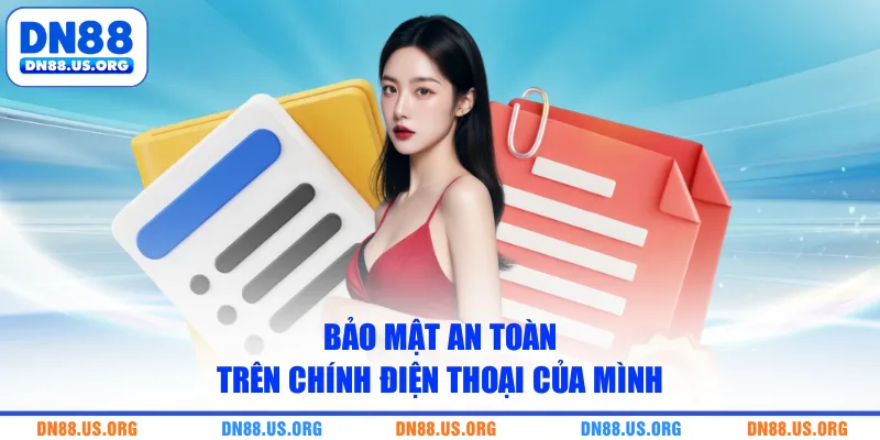 Bảo mật an toàn trên chính điện thoại của mình