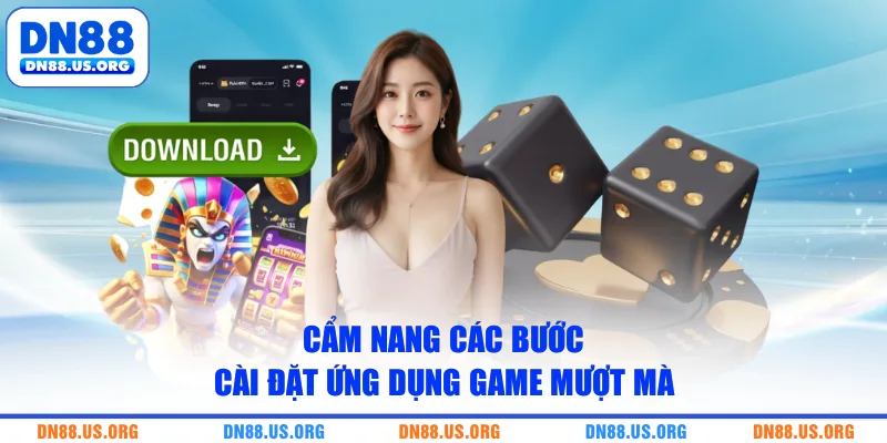 Cẩm nang các bước cài đặt ứng dụng game mượt mà