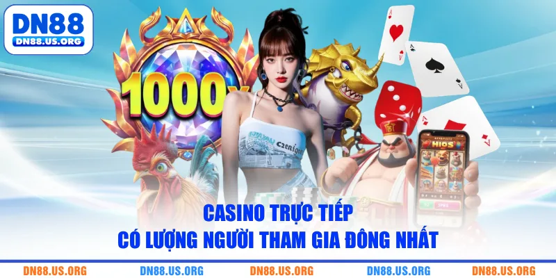 Casino trực tiếp có lượng người tham gia đông nhất