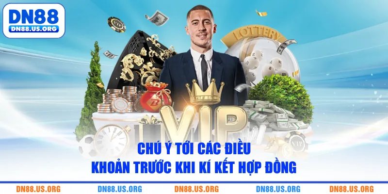 Chú ý tới các điều khoản trước khi kí kết hợp đồng
