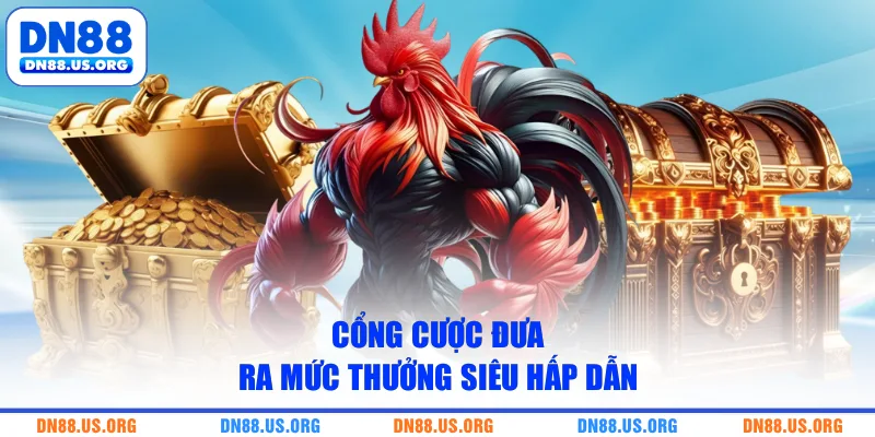 Cổng cược đưa ra mức thưởng siêu hấp dẫn