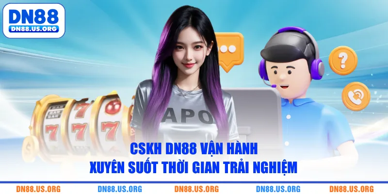 CSKH DN88 vận hành xuyên suốt thời gian trải nghiệm