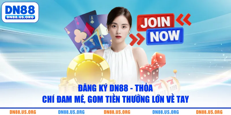 Đăng ký DN88 - Thỏa Chí Đam Mê, Gom Tiền Thưởng Lớn Về Tay