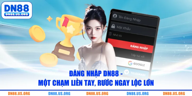 Đăng Nhập DN88 - Một Chạm Liền Tay, Rước Ngay Lộc Lớn