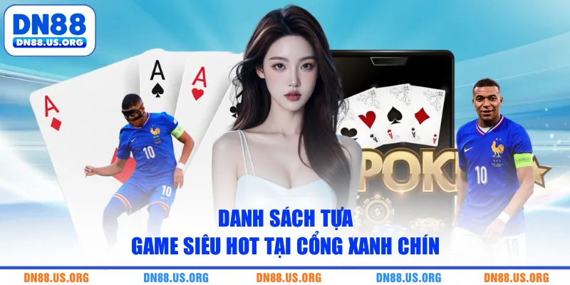 Danh sách tựa game siêu hot tại cổng xanh chín