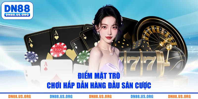 Điểm mặt trò chơi hấp dẫn hàng đầu sân cược