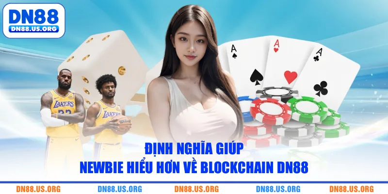 Định nghĩa giúp newbie hiểu hơn về blockchain DN88