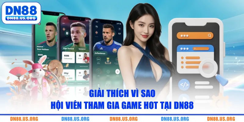Giải thích vì sao hội viên tham gia game hot tại DN88