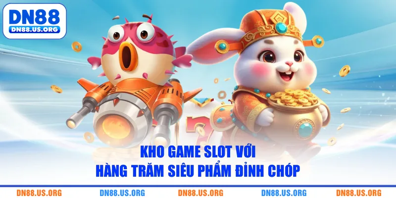 Kho game slot với hàng trăm siêu phẩm đỉnh chóp