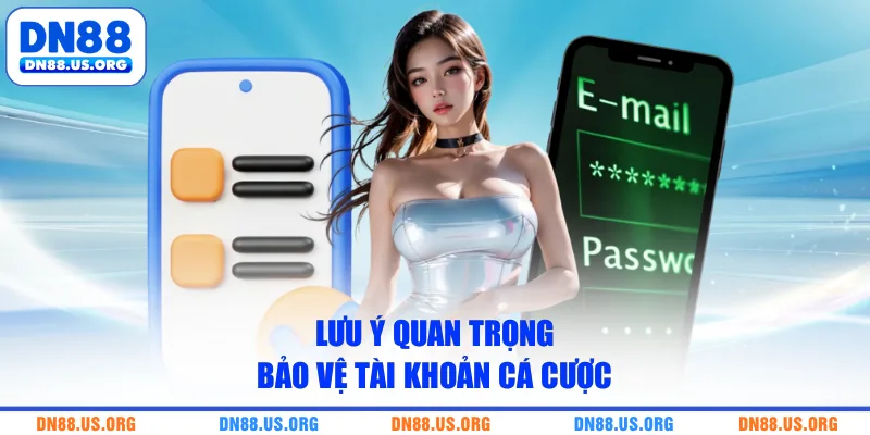 Lưu ý quan trọng bảo vệ tài khoản cá cược