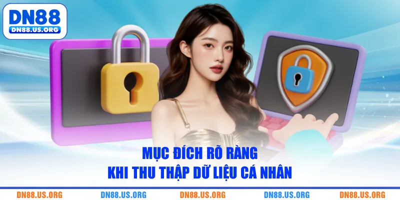 Mục đích rõ ràng khi thu thập dữ liệu cá nhân