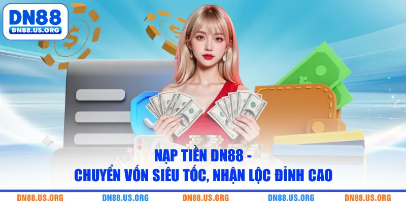 Nạp Tiền DN88 - Chuyển Vốn Siêu Tốc, Nhận Lộc Đỉnh Cao