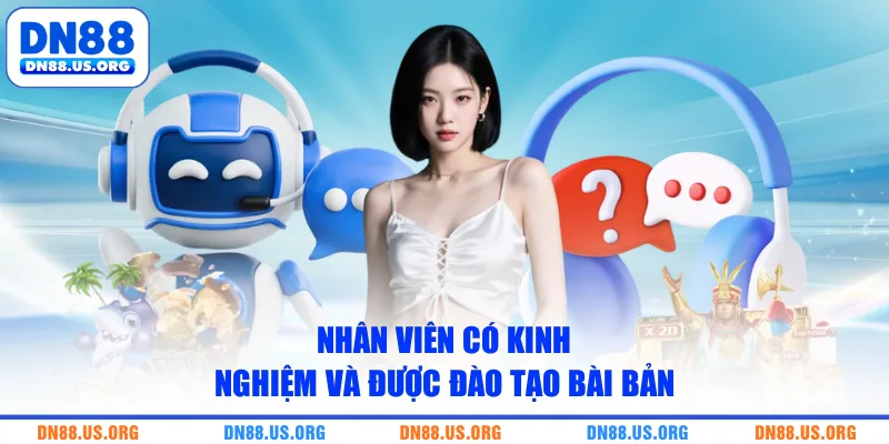 Nhân viên có kinh nghiệm và được đào tạo bài bản