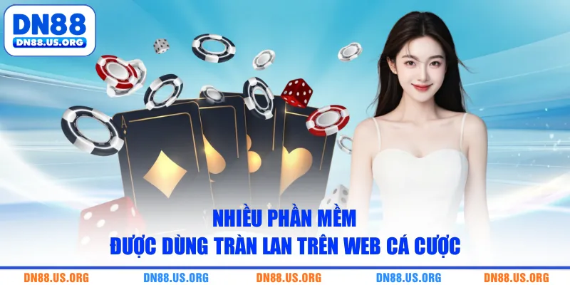 Nhiều phần mềm được dùng tràn lan trên web cá cược