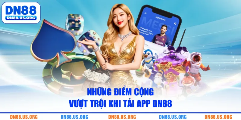 Những điểm cộng vượt trội khi tải app DN88