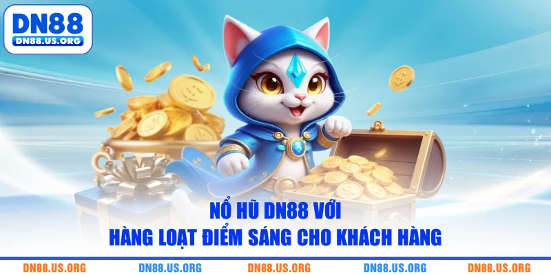 Nổ hũ DN88 với hàng loạt điểm sáng cho khách hàng
