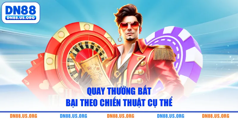 Quay thưởng bất bại theo chiến thuật cụ thể