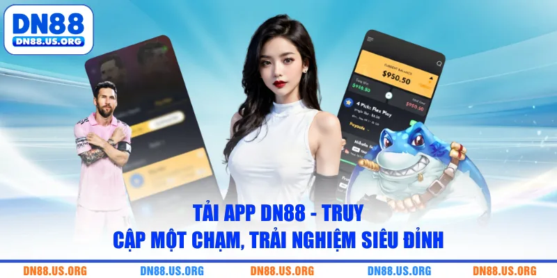 Tải App DN88 - Truy Cập Một Chạm, Trải Nghiệm Siêu Đỉnh