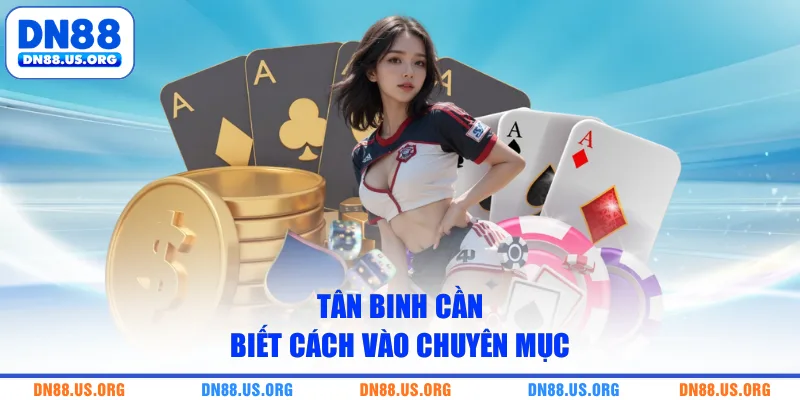 Tân binh cần biết cách vào chuyên mục