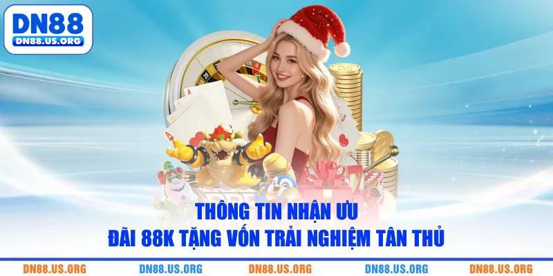 Thông tin nhận ưu đãi 88K tặng vốn trải nghiệm tân thủ