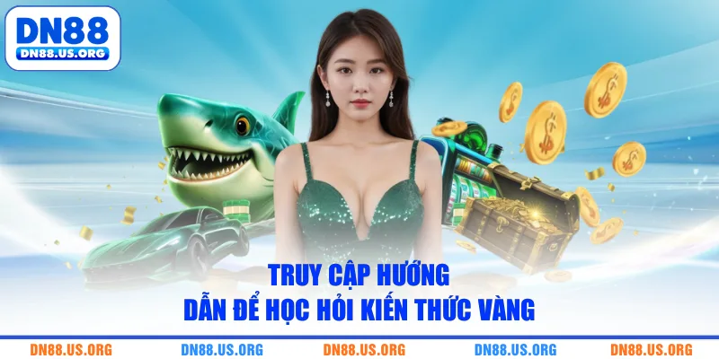Truy cập hướng dẫn để học hỏi kiến thức vàng