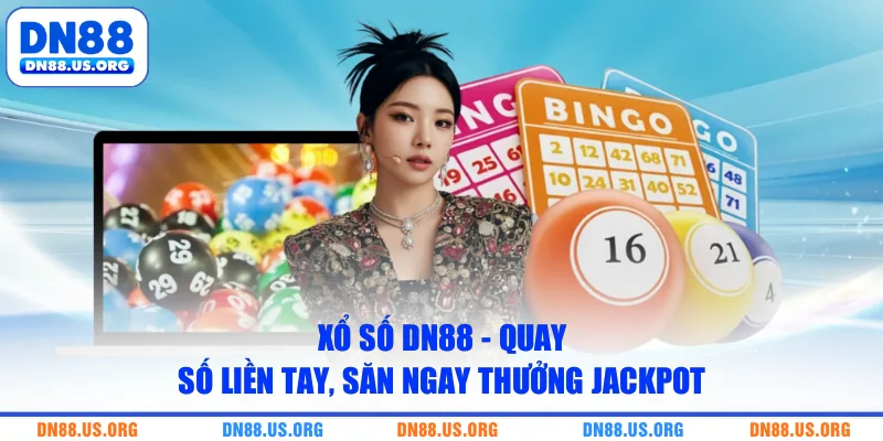 Xổ Số DN88 - Quay Số Liền Tay, Săn Ngay Thưởng Jackpot